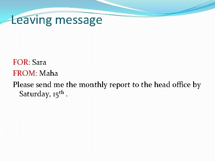 Leaving message FOR: Sara FROM: Maha Please send me the monthly report to the