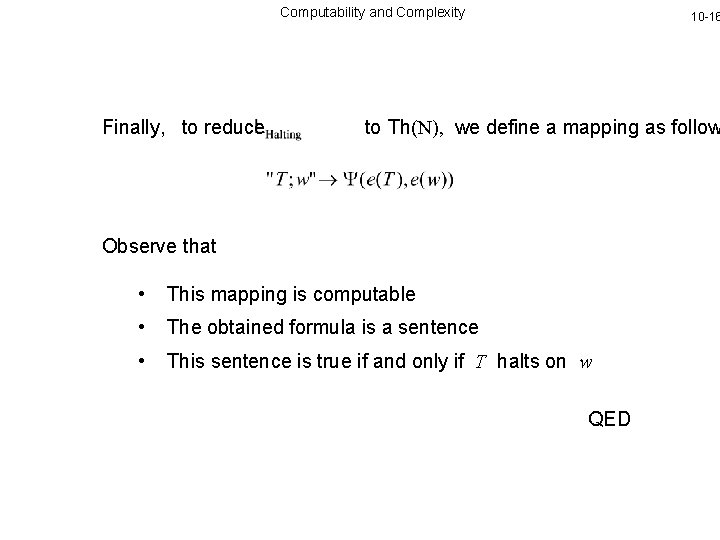 Computability and Complexity Finally, to reduce 10 -16 to Th(N), we define a mapping