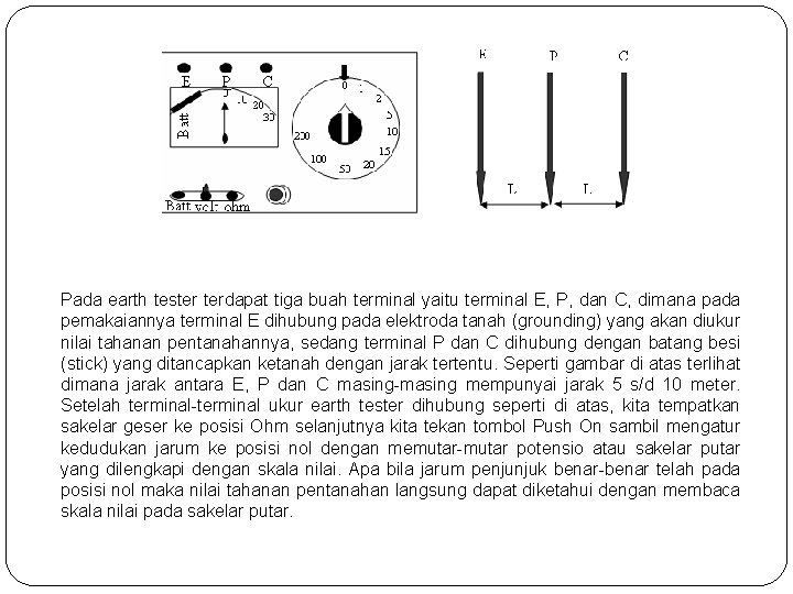 Pada earth tester terdapat tiga buah terminal yaitu terminal E, P, dan C, dimana