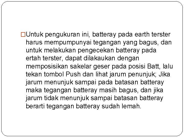 �Untuk pengukuran ini, batteray pada earth terster harus mempumpunyai tegangan yang bagus, dan untuk