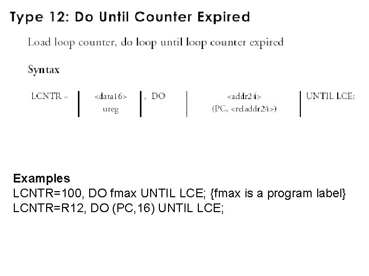 Examples LCNTR=100, DO fmax UNTIL LCE; {fmax is a program label} LCNTR=R 12, DO