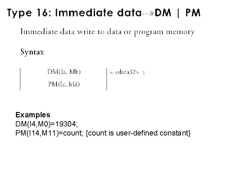 Examples DM(I 4, M 0)=19304; PM(I 14, M 11)=count; {count is user-defined constant} 