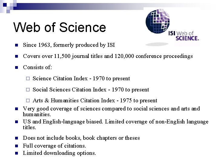 Web of Science n Since 1963, formerly produced by ISI n Covers over 11,