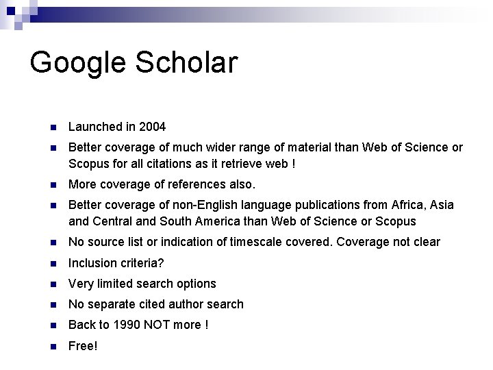 Google Scholar n Launched in 2004 n Better coverage of much wider range of