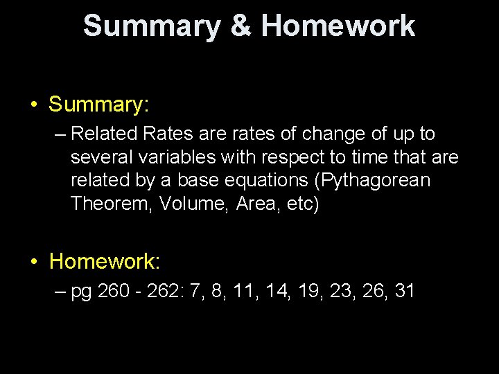 Summary & Homework • Summary: – Related Rates are rates of change of up