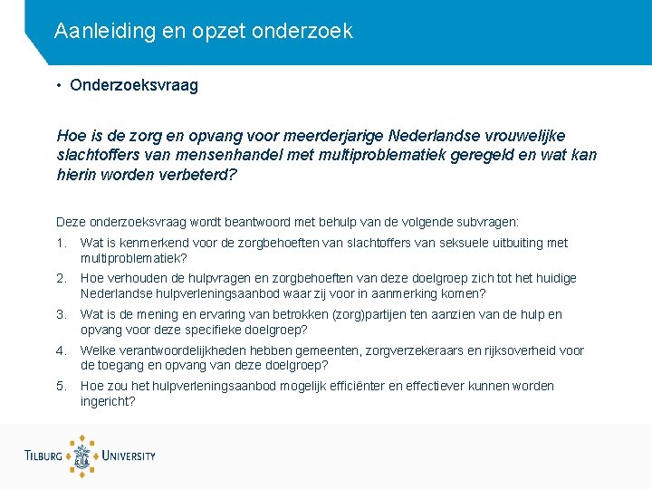 Aanleiding en opzet onderzoek • Onderzoeksvraag Hoe is de zorg en opvang voor meerderjarige