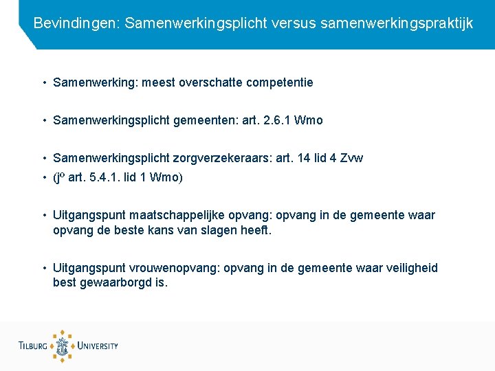 Bevindingen: Samenwerkingsplicht versus samenwerkingspraktijk • Samenwerking: meest overschatte competentie • Samenwerkingsplicht gemeenten: art. 2.