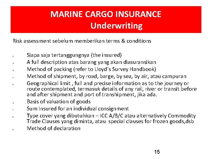 MARINE CARGO INSURANCE Underwriting Risk assessment sebelum memberikan terms & conditions 1. 2. 3.