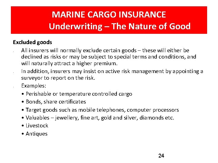 MARINE CARGO INSURANCE Underwriting – The Nature of Good Excluded goods All insurers will