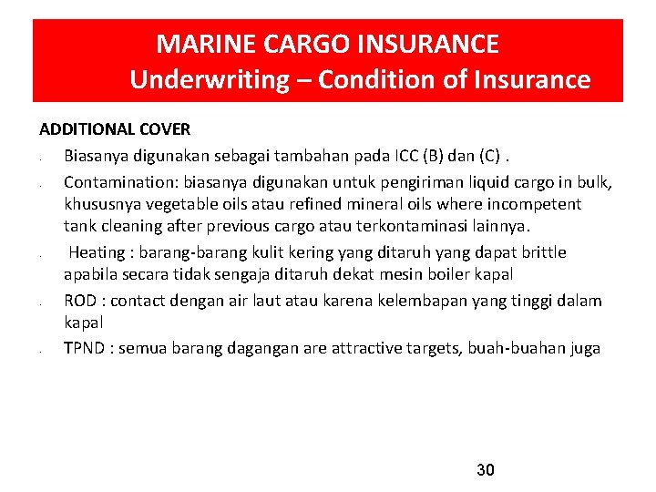 MARINE CARGO INSURANCE Underwriting – Condition of Insurance ADDITIONAL COVER Biasanya digunakan sebagai tambahan