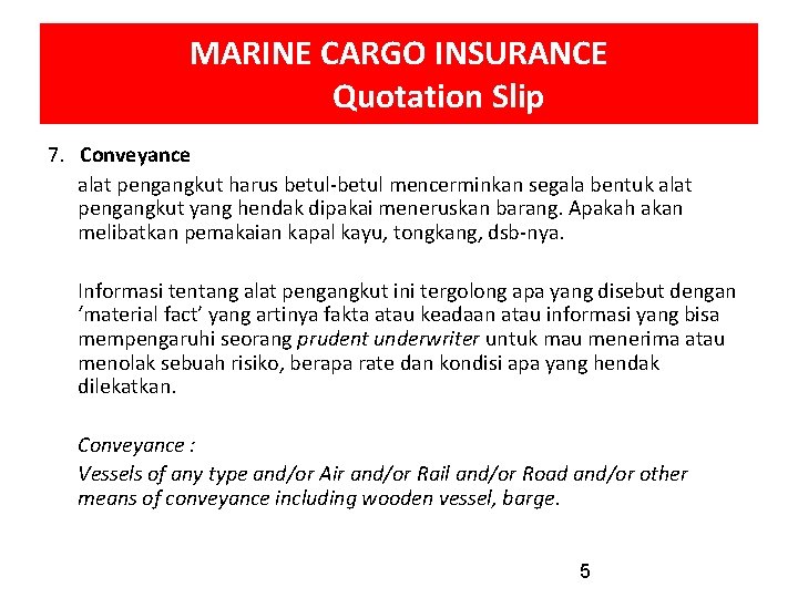 MARINE CARGO INSURANCE Quotation Slip 7. Conveyance alat pengangkut harus betul-betul mencerminkan segala bentuk