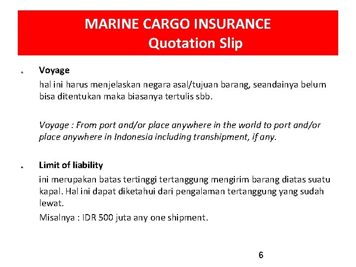 MARINE CARGO INSURANCE Quotation Slip 8. Voyage hal ini harus menjelaskan negara asal/tujuan barang,