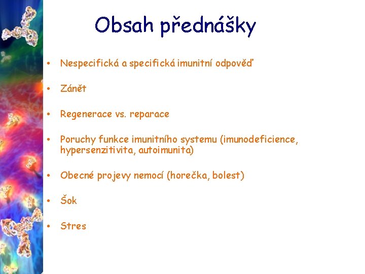 Obsah přednášky • Nespecifická a specifická imunitní odpověď • Zánět • Regenerace vs. reparace