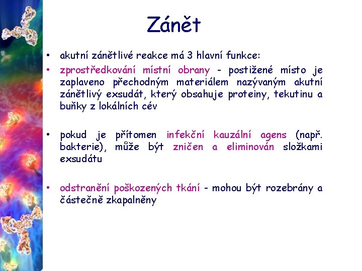 Zánět • akutní zánětlivé reakce má 3 hlavní funkce: • zprostředkování místní obrany -