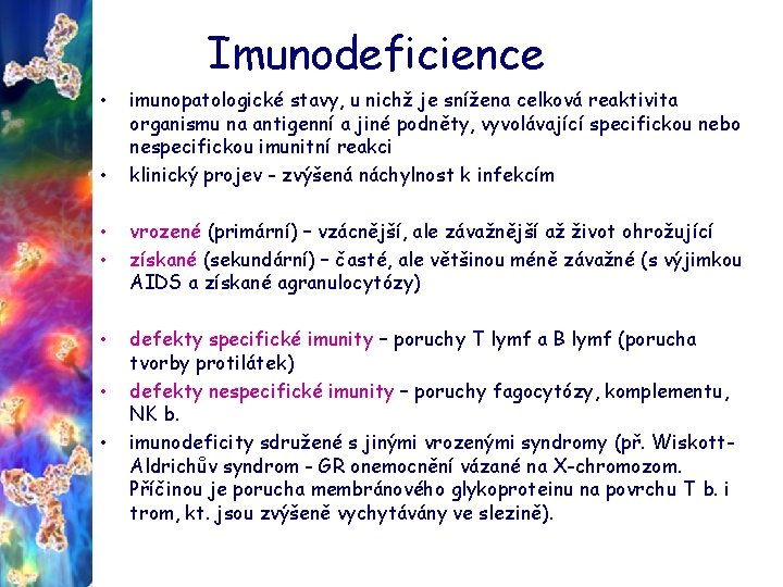 Imunodeficience • • imunopatologické stavy, u nichž je snížena celková reaktivita organismu na antigenní