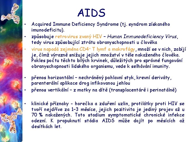 AIDS • • • Acquired Immune Deficiency Syndrome (tj. syndrom získaného imunodeficitu). způsobuje retrovirus