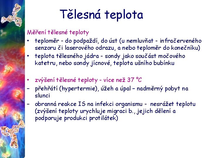 Tělesná teplota Měření tělesné teploty • teploměr - do podpaždí, do úst (u nemluvňat