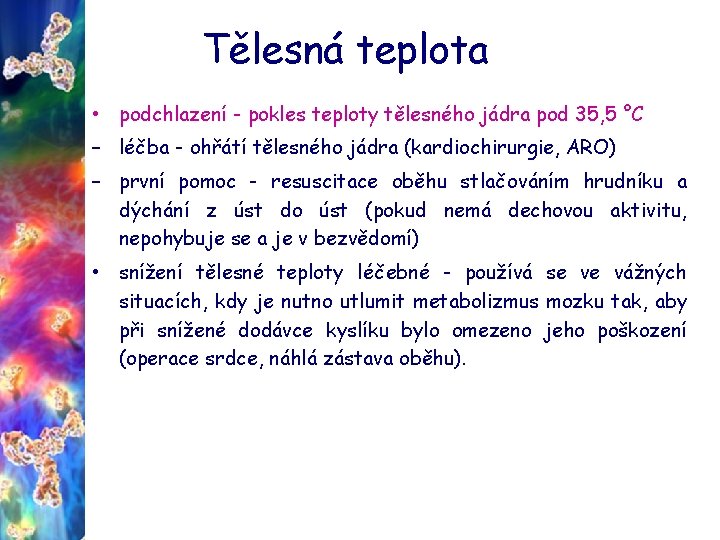 Tělesná teplota • podchlazení - pokles teploty tělesného jádra pod 35, 5 °C –