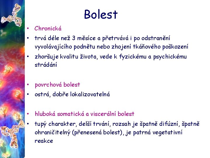 Bolest • Chronická • trvá déle než 3 měsíce a přetrvává i po odstranění