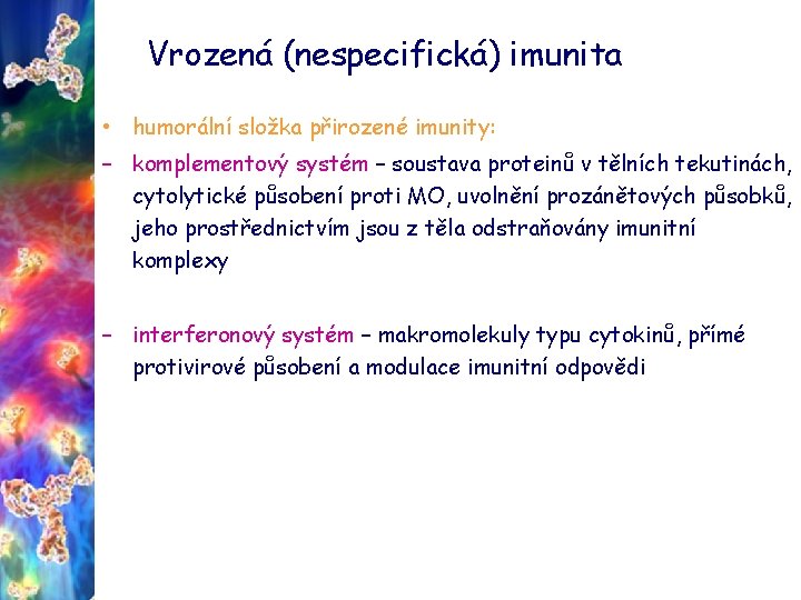 Vrozená (nespecifická) imunita • humorální složka přirozené imunity: – komplementový systém – soustava proteinů