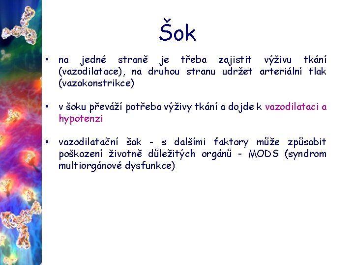 Šok • na jedné straně je třeba zajistit výživu tkání (vazodilatace), na druhou stranu