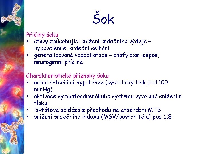 Šok Příčiny šoku • stavy způsobující snížení srdečního výdeje – hypovolemie, srdeční selhání •