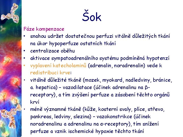 Šok Fáze kompenzace • snahou udržet dostatečnou perfuzi vitálně důležitých tkání na úkor hypoperfuze