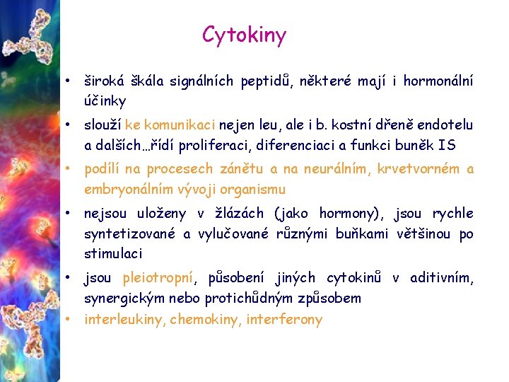 Cytokiny • široká škála signálních peptidů, některé mají i hormonální účinky • slouží ke