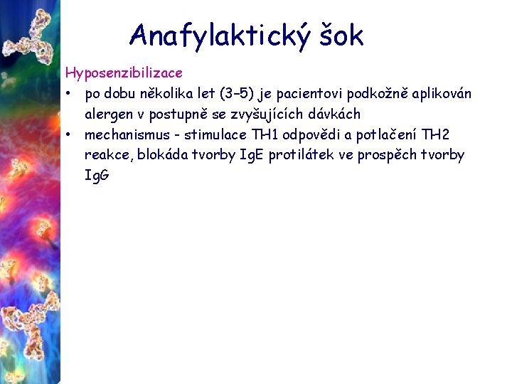 Anafylaktický šok Hyposenzibilizace • po dobu několika let (3– 5) je pacientovi podkožně aplikován