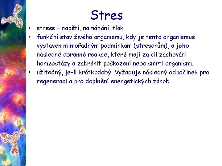 Stres • stress = napětí, namáhání, tlak • funkční stav živého organismu, kdy je