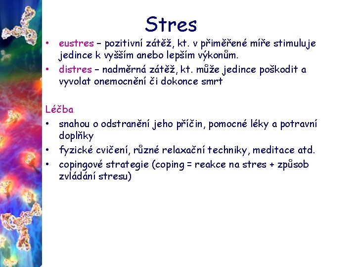 Stres • eustres – pozitivní zátěž, kt. v přiměřené míře stimuluje jedince k vyšším