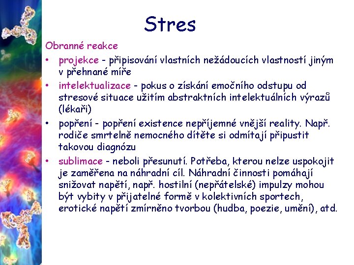 Stres Obranné reakce • projekce - připisování vlastních nežádoucích vlastností jiným v přehnané míře