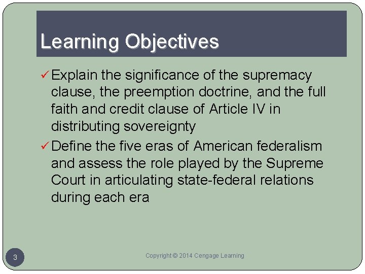 Learning Objectives ü Explain the significance of the supremacy clause, the preemption doctrine, and
