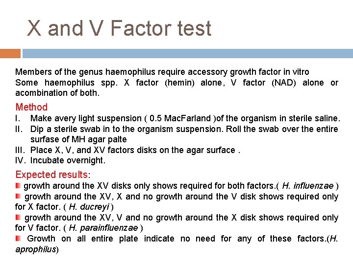 X and V Factor test Members of the genus haemophilus require accessory growth factor