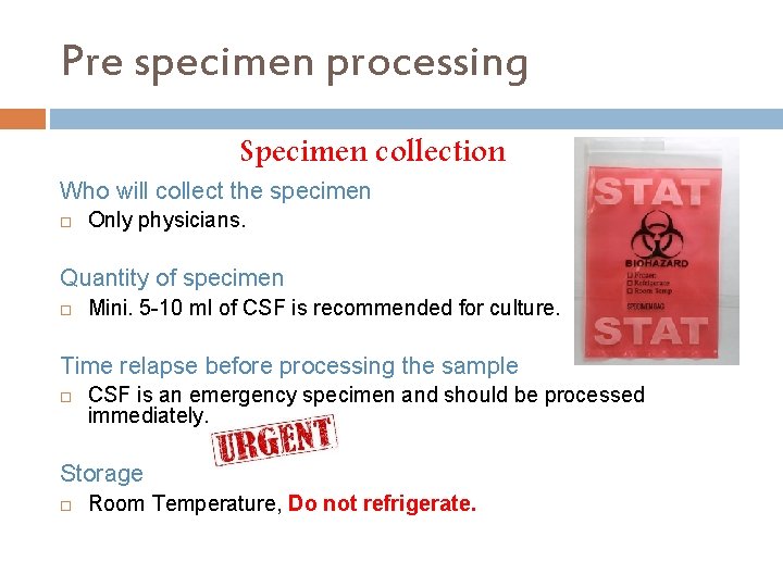 Pre specimen processing Specimen collection Who will collect the specimen Only physicians. Quantity of
