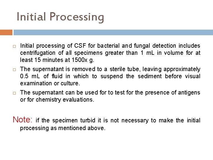 Initial Processing Initial processing of CSF for bacterial and fungal detection includes centrifugation of