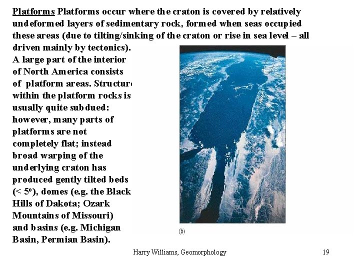 Platforms occur where the craton is covered by relatively undeformed layers of sedimentary rock,