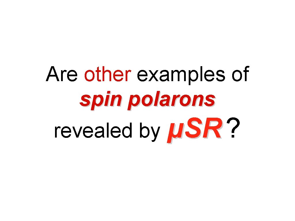 Are other examples of spin polarons revealed by μSR ? 