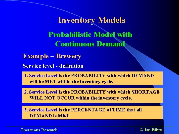 Inventory Models Probabilistic Model with Continuous Demand Example – Brewery Service level - definition