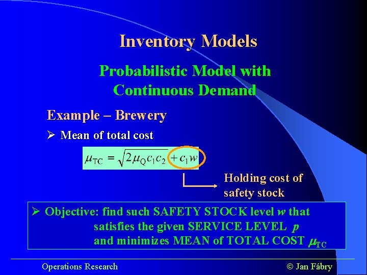 Inventory Models Probabilistic Model with Continuous Demand Example – Brewery Ø Mean of total