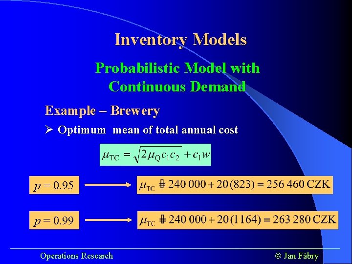 Inventory Models Probabilistic Model with Continuous Demand Example – Brewery Ø Optimum mean of