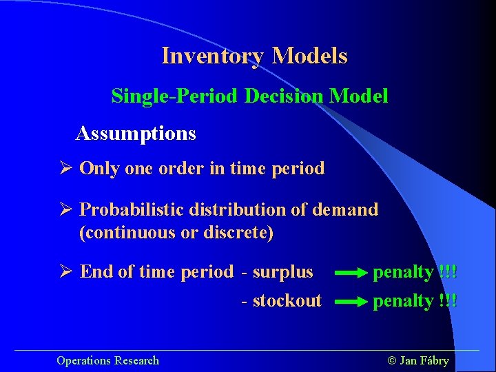 Inventory Models Single-Period Decision Model Assumptions Ø Only one order in time period Ø