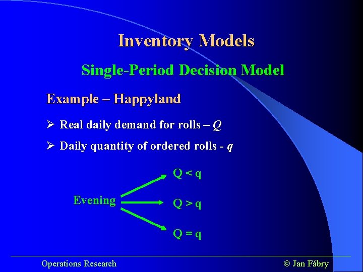 Inventory Models Single-Period Decision Model Example – Happyland Ø Real daily demand for rolls