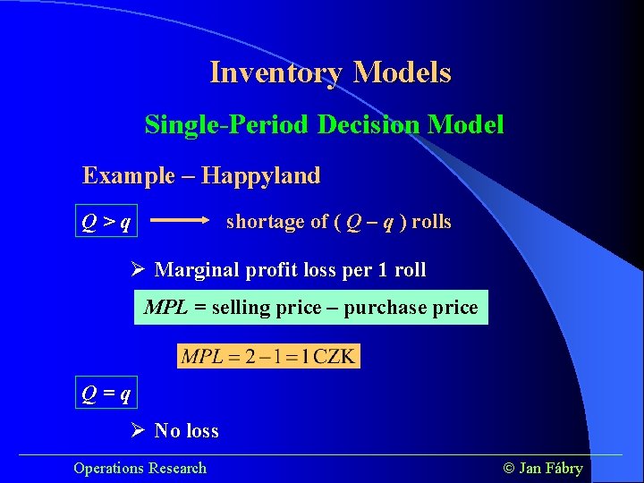Inventory Models Single-Period Decision Model Example – Happyland shortage of ( Q – q