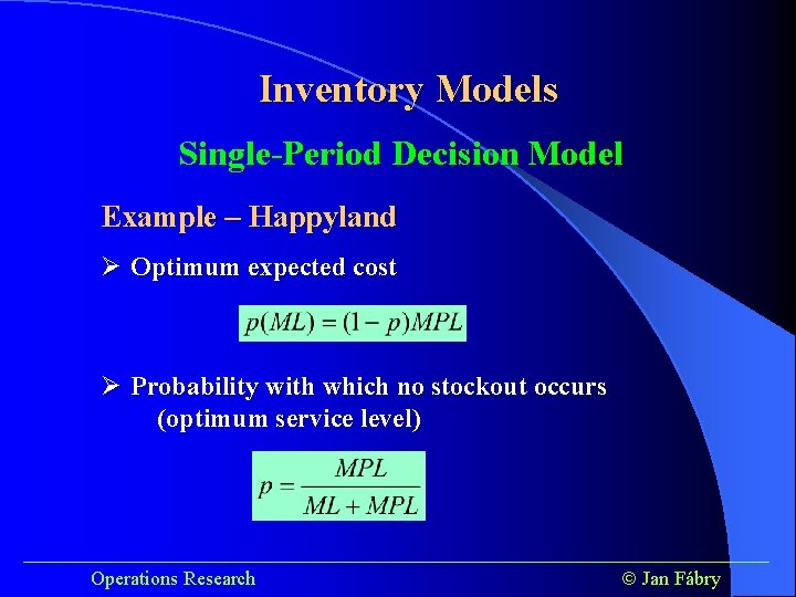 Inventory Models Single-Period Decision Model Example – Happyland Ø Optimum expected cost Ø Probability