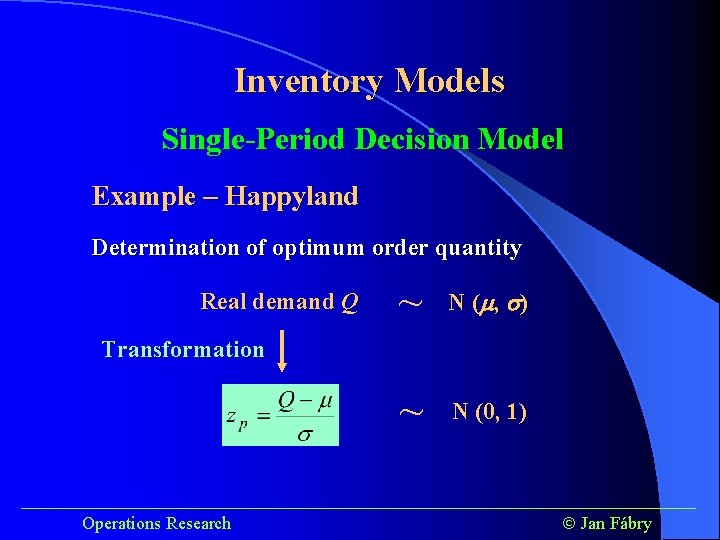 Inventory Models Single-Period Decision Model Example – Happyland Determination of optimum order quantity Real