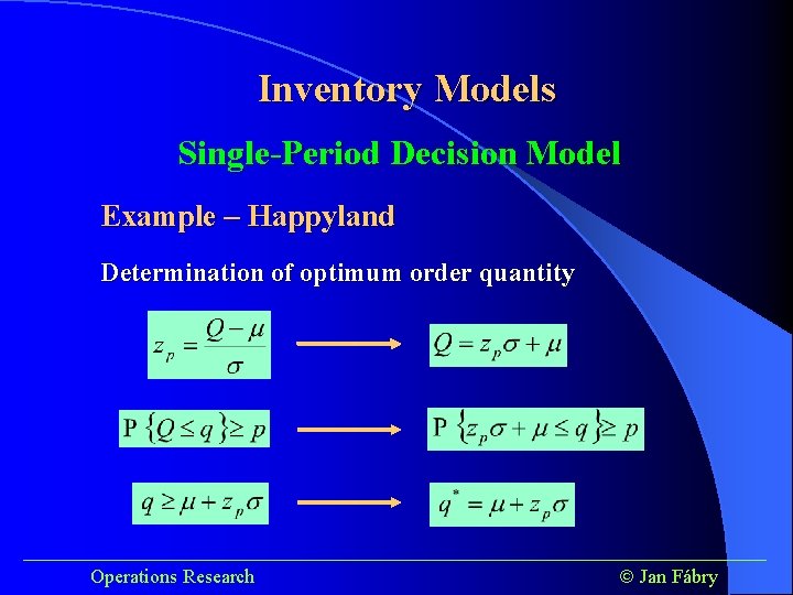 Inventory Models Single-Period Decision Model Example – Happyland Determination of optimum order quantity ______________________________________