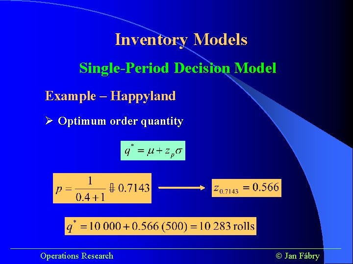 Inventory Models Single-Period Decision Model Example – Happyland Ø Optimum order quantity ______________________________________ Operations