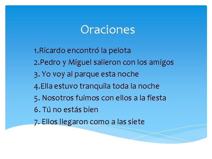 Oraciones 1. Ricardo encontró la pelota 2. Pedro y Miguel salieron con los amigos