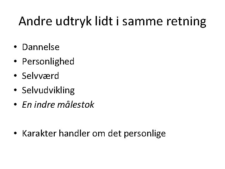 Andre udtryk lidt i samme retning • • • Dannelse Personlighed Selvværd Selvudvikling En